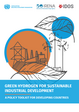 Cover: "Green hydrogen for sustainable industrial development: a policy toolkit for developing countries" by Smeeta Fokeer, Jan Sievernich, Andrea Heredia, Emanuele Bianco, Yury Melnikov, Rita Strohmaier, Almudena Nunez and Andreas Stamm, published by UNIDO, IRENA and IDOS in 2023.