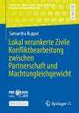 Cover: Lokal verankerte Zivile Konfliktbearbeitung zwischen Partnerschaft und Machtungleichgewicht Ruppel, Samantha (2023) Wiesbaden: Springer VS Wiesbaden